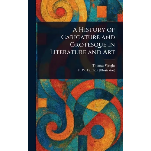 A History of Caricature and Grotesque in Literature and Art - Hardcover