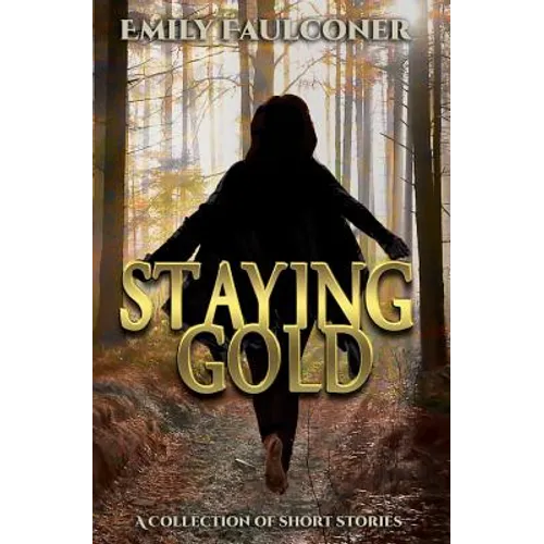 Staying Gold: A Collection of Short Stories - Paperback