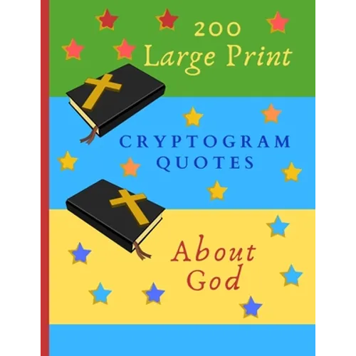 200 Large Print Cryptogram Quotes About God: Exercise Your Brain With These Cryptoquote Puzzles. Bibles And Prayer On Green Blue Yellow Cover. - Paperback