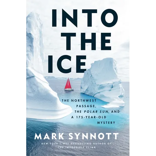 Into the Ice: The Northwest Passage, the Polar Sun, and a 175-Year-Old Mystery - Hardcover