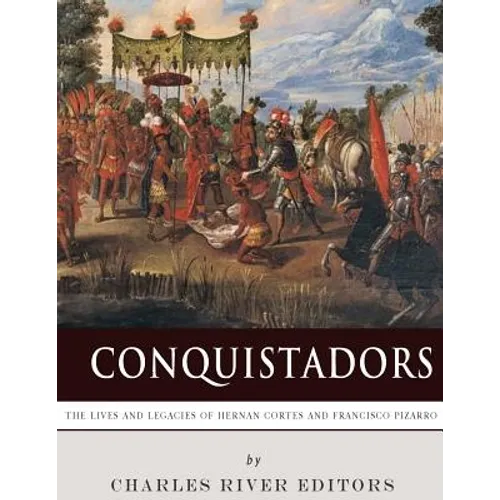 Conquistadors: The Lives and Legacies of Hernan Cortes and Francisco Pizarro - Paperback