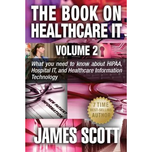 The Book on Healthcare IT Volume 2: What you need to know about HIPAA, Hospital IT, and Healthcare Information Technology - Paperback