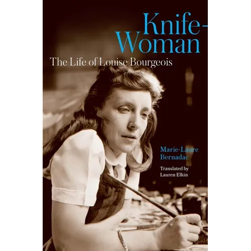 Knife-Woman: The Life of Louise Bourgeois - Hardcover