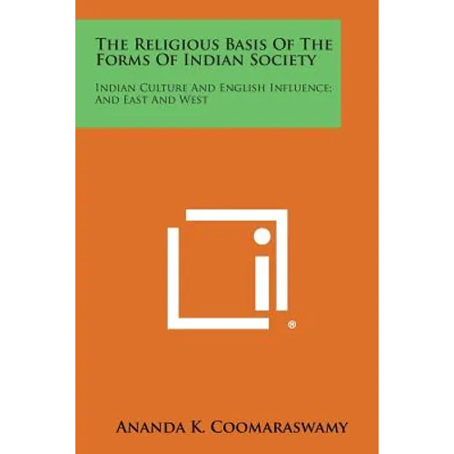 The Religious Basis of the Forms of Indian Society: Indian Culture and English Influence; And East and West - Paperback