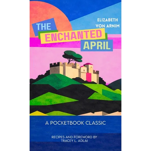 The Enchanted April (Pocketbook Classics Unabridged Annotated Edition with Recipes inspired by the novel and film) - Paperback