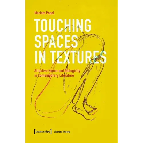 Touching Spaces in Textures: Affective Humor and Dialogicity in Contemporary Literature - Paperback