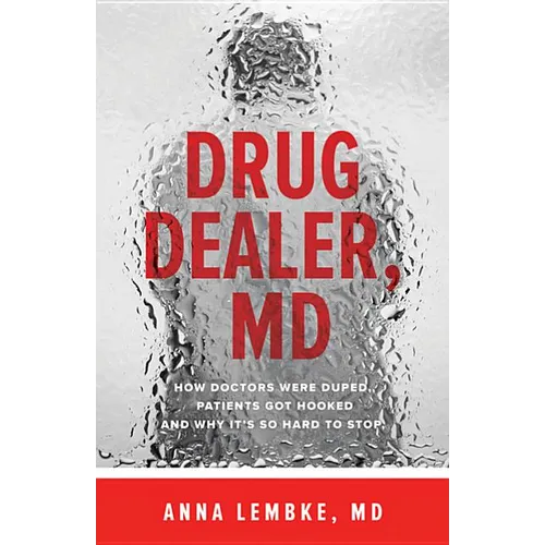 Drug Dealer, MD: How Doctors Were Duped, Patients Got Hooked, and Why It's So Hard to Stop - Paperback