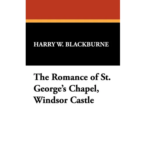 The Romance of St. George's Chapel, Windsor Castle - Paperback