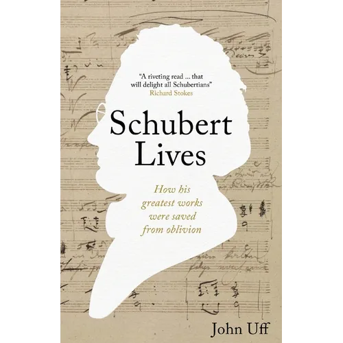 Schubert Lives: How Schubert's Greatest Works Were Saved From Oblivion - Paperback