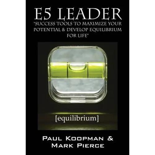 E5 Leader: Success Tools to Maximize Your Potential & Develop Equilibrium, for Life - Paperback