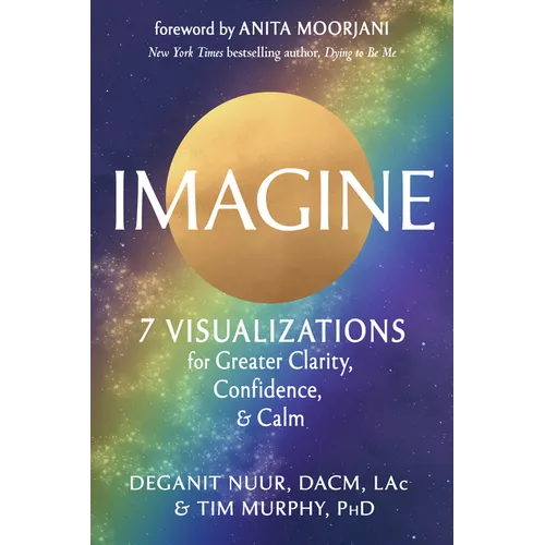 Imagine: 7 Visualizations for Greater Clarity, Confidence, and Calm