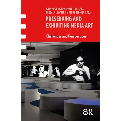 Preserving and Exhibiting Media Art: Challenges and Perspectives - Paperback