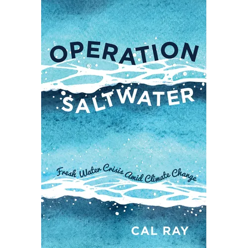 Operation Saltwater: Fresh Water Crisis Amid Climate Change - Hardcover