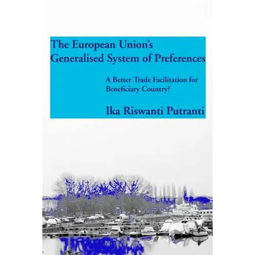 The European Union's Generalised System of Preferences: A Better Trade Facilitation for Beneficiary Country?