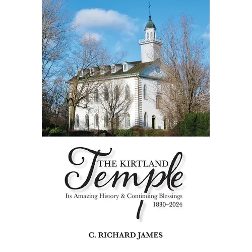 The Kirtland Temple: Its Amazing History & Continuing Blessings (1830-2024) - Paperback