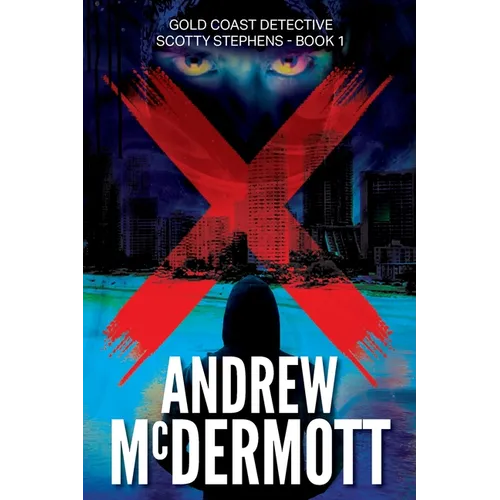 X: Gold Coast Detective Scotty Stephens - Book 1 - Paperback