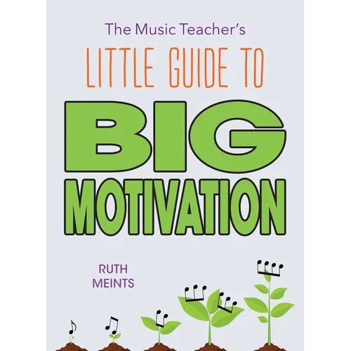The Music Teacher's Little Guide to Big Motivation - Paperback