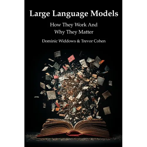 Large Language Models: How They Work And Why They Matter