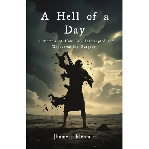 A Hell Of A Day: A Memoir of How Life Interrupted and Uncovered My Purpose - Paperback