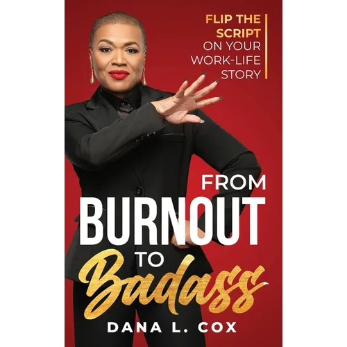 From Burnout to Badass: Flip the Script on Your Work-Life Story