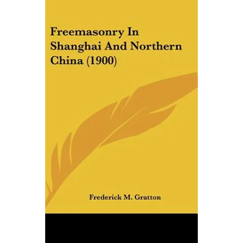 Freemasonry In Shanghai And Northern China (1900) - Hardcover