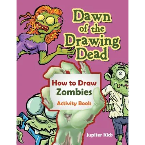 Dawn of the Drawing Dead: How to Draw Zombies Activity Book - Paperback