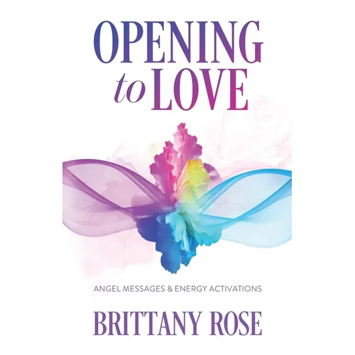 Opening to Love: Angel Messages and Energy Activations - Paperback
