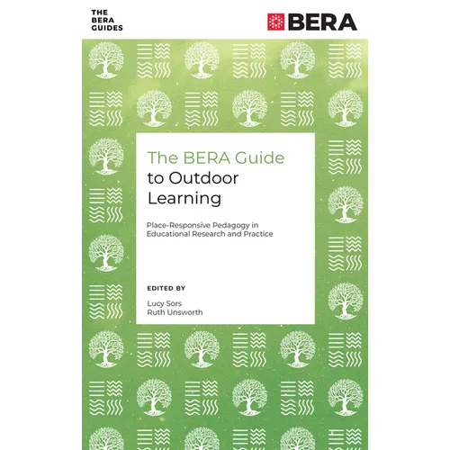 The Bera Guide to Outdoor Learning: Place-Responsive Pedagogy in Educational Research and Practice - Paperback