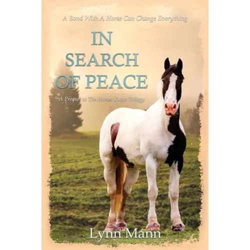 In Search Of Peace: A Prequel to The Horses Know Trilogy - Paperback