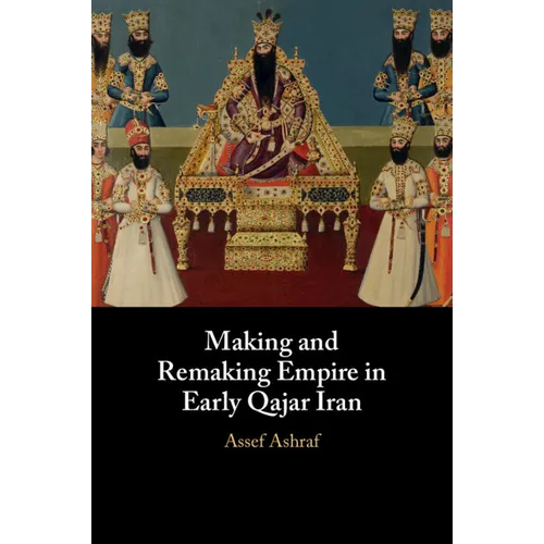 Making and Remaking Empire in Early Qajar Iran - Paperback