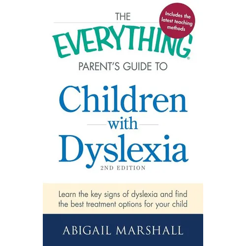 The Everything Parent's Guide to Children with Dyslexia: Learn the Key Signs of Dyslexia and Find the Best Treatment Options for Your Child - Paperback