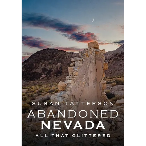 Abandoned Nevada: All That Glittered - Paperback