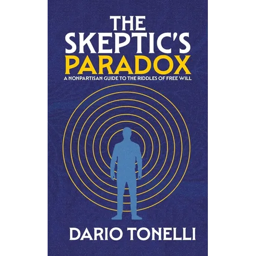 The Skeptic's Paradox: A Nonpartisan Guide to the Riddles of Free Will - Paperback