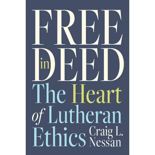 Free in Deed: The Heart of Lutheran Ethics - Paperback
