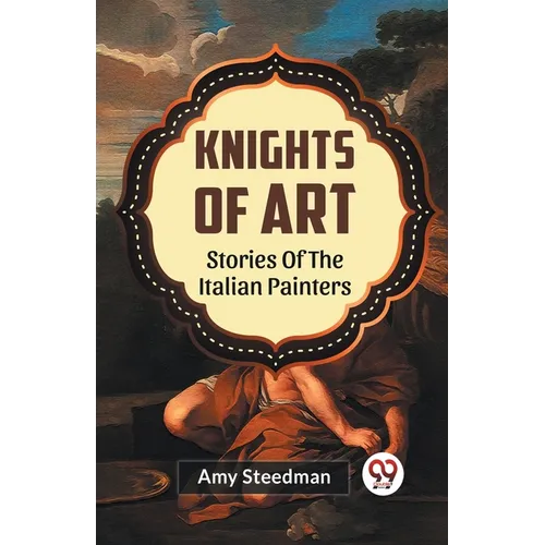 Knights Of Art Stories Of The Italian Painters - Paperback