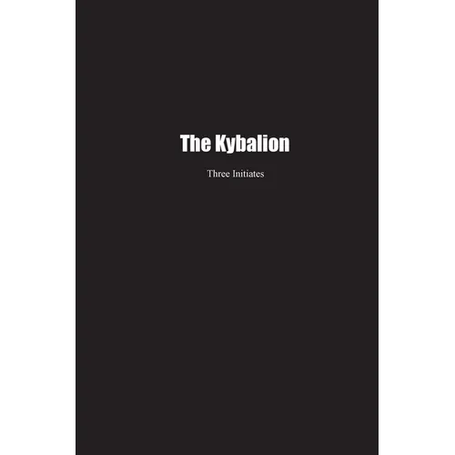 The Kybalion: A Study of the Hermetic Philosophy of Ancient Egypt and Greece - Paperback