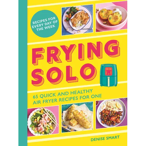 Frying Solo: 65 Quick and Healthy Air Fryer Recipes for One - Paperback