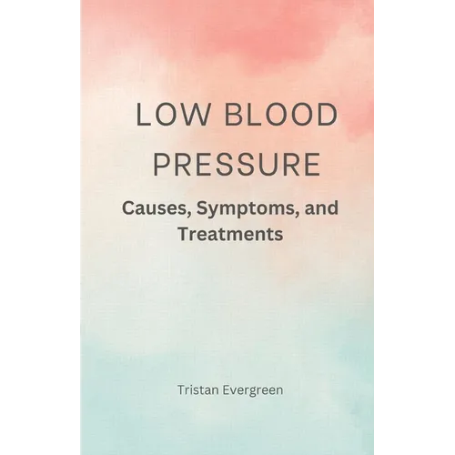 Low Blood Pressure: Causes, Symptoms, and Treatments - Paperback