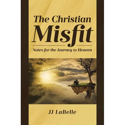 The Christian Misfit: Notes for the Journey to Heaven - Paperback