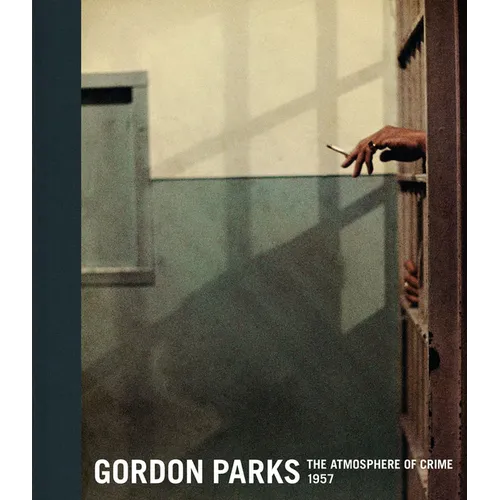 Gordon Parks: The Atmosphere of Crime, 1957 - Hardcover