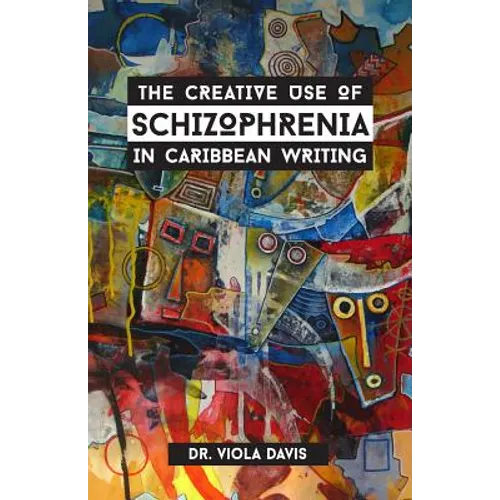 The Creative Use of Schizophrenia in Caribbean Writing - Paperback