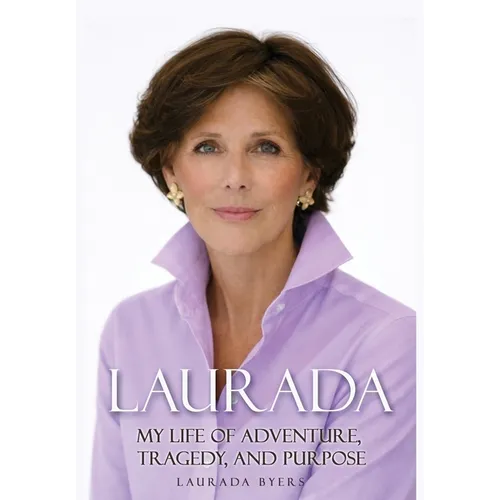 Laurada: My Life of Adventure, Tragedy, and Purpose - Hardcover