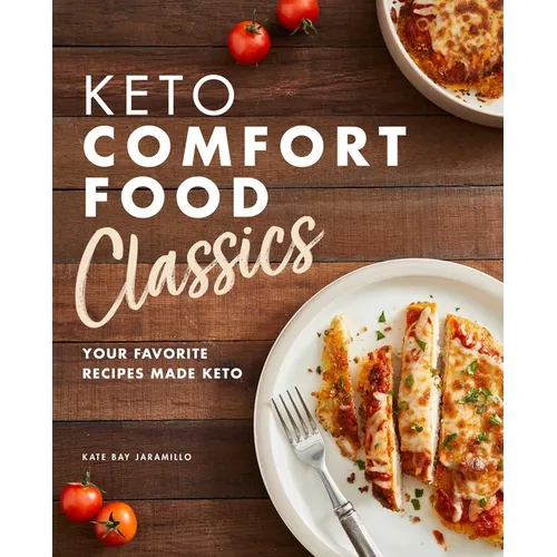 Keto Comfort Food Classics: Your Favorite Recipes Made Keto - Paperback