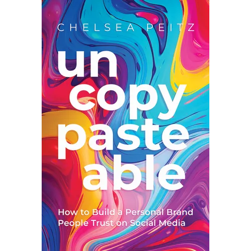 Un-Copy-Paste-Able: How to Build a Personal Brand People Trust on Social Media - Hardcover