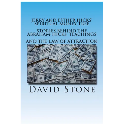 Jerry and Esther Hicks' Spiritual Money Tree: Stories Behind the Abraham-Hicks' Teachings and the Law of Attraction - Paperback