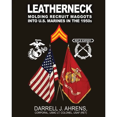 Leatherneck: Molding Recruit Maggots into U.S. Marines in the 1950s - Paperback