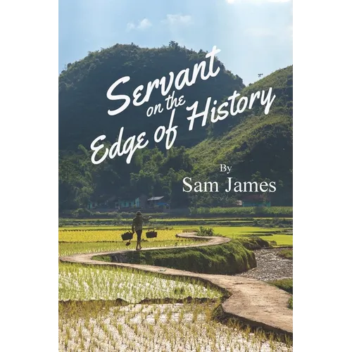 Servant on the Edge of History: Risking All for the Gospel in War-Ravaged Vietnam - Paperback