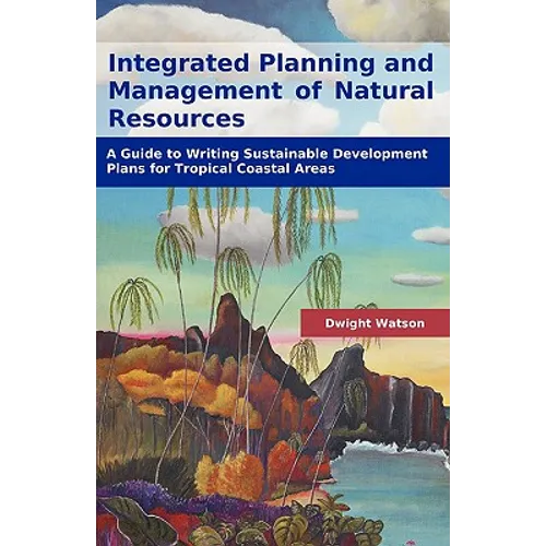 Integrated Planning and Management of Natural Resources: A Guide to Writing Sustainable Development Plans for Tropical Coastal Areas