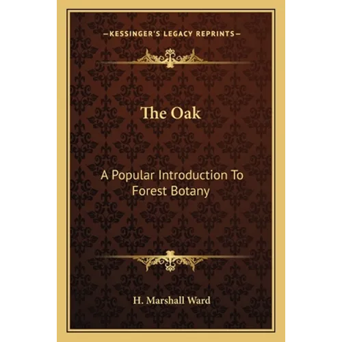 The Oak: A Popular Introduction To Forest Botany - Paperback