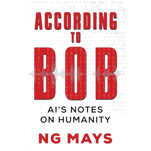 According to Bob - An AI's Notes on Humanity - Paperback